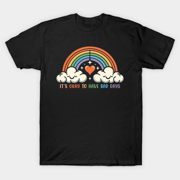 It's Okay To Have Bad Days Cute Rainbow Mental Health T-Shirt by ArtbyJester